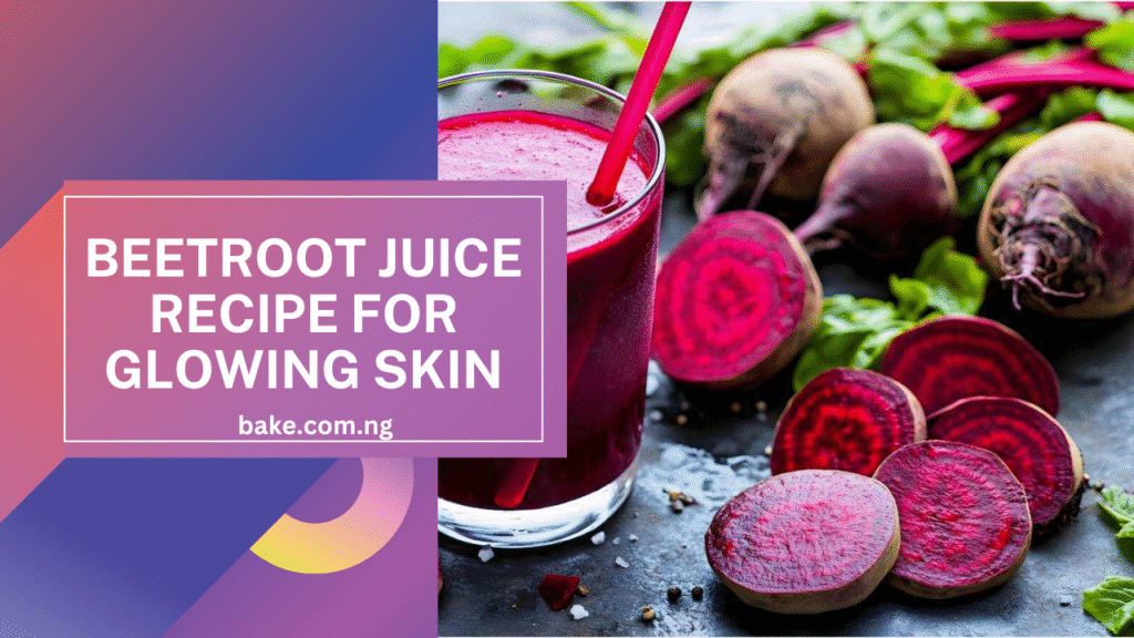 Beetroot Juice Recipe For Glowing Skin
